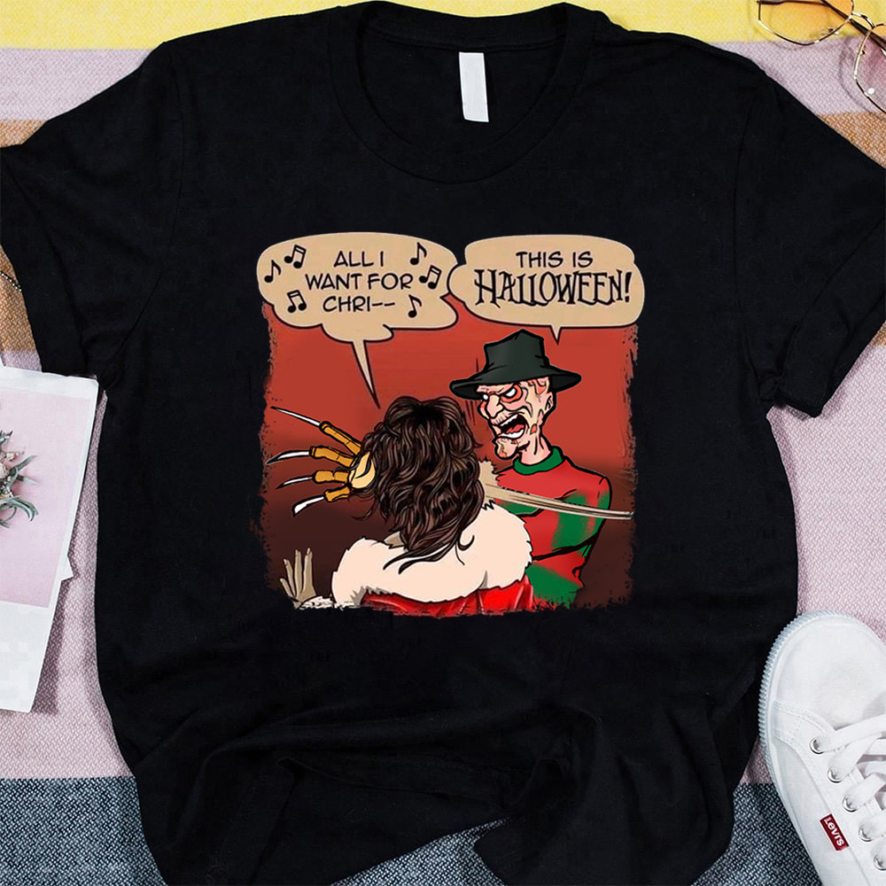Freddy Krueger Shirt All I Want For Christmas Is You Shirt This Is Halloween T-Shirt Funny Gift