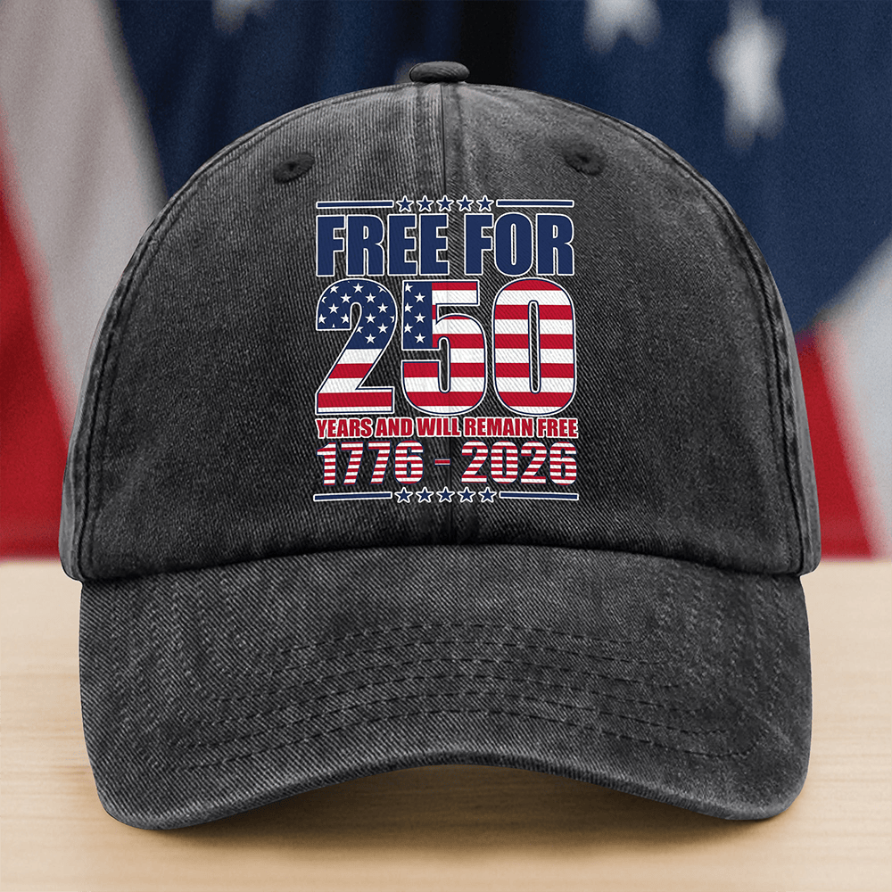Free For 250 Years And Will Remain Free 1776 2026 Hat Independence Day Cap