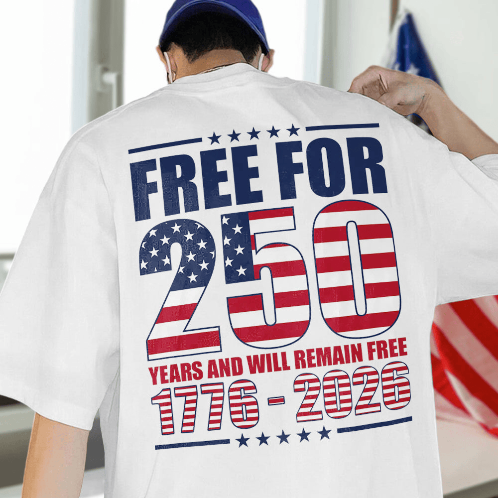 Free For 250 Years And Will Remain Free 1776 2026 T-Shirt Independence Day Clothes Gift For Men