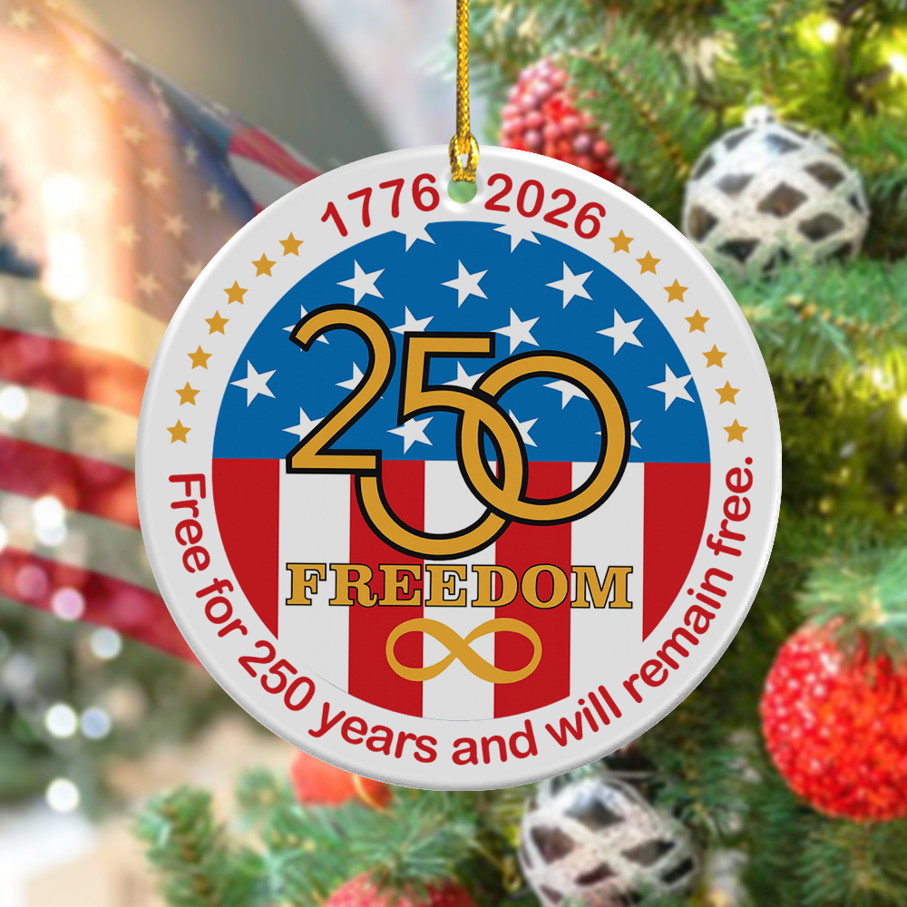 Free For 250 Years And Will Remain Free Ornament America's Birthday Ornament