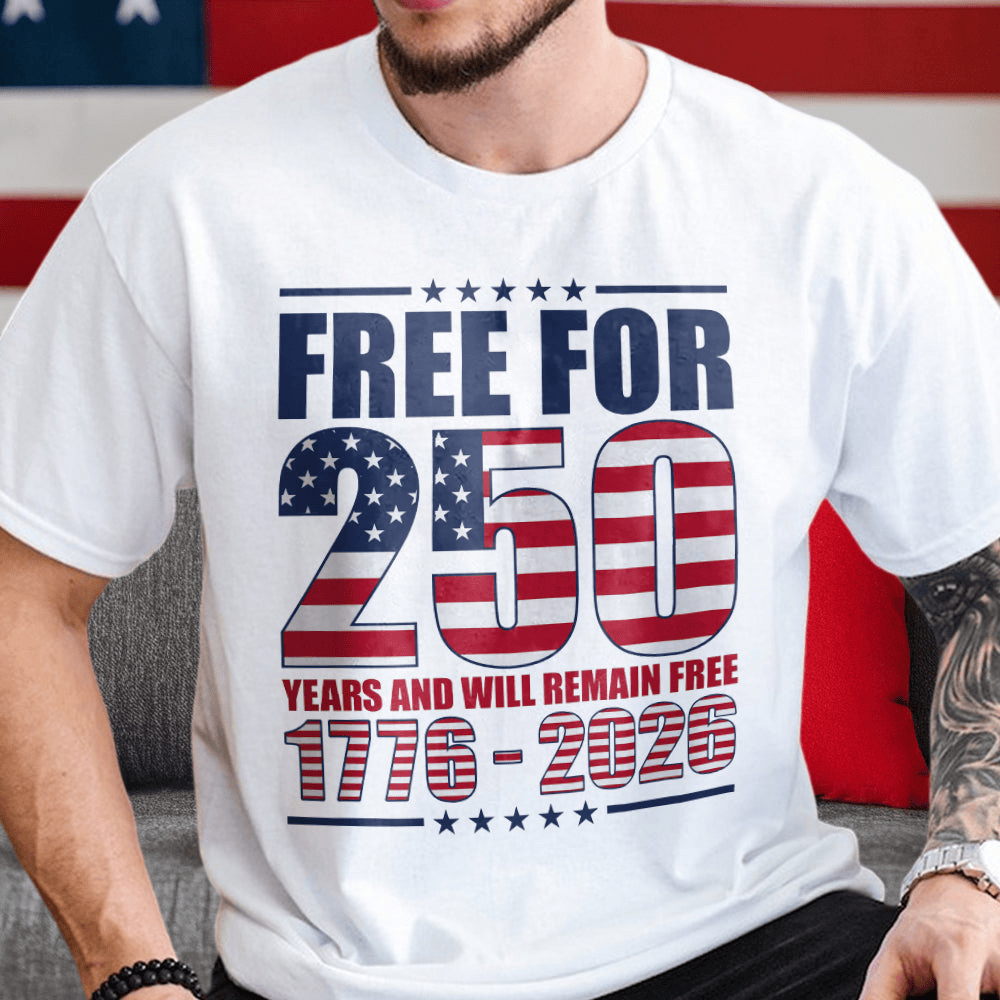 Free For America 250 Years And Will Remain Free T-Shirt America's 250Th Birthday Clothes