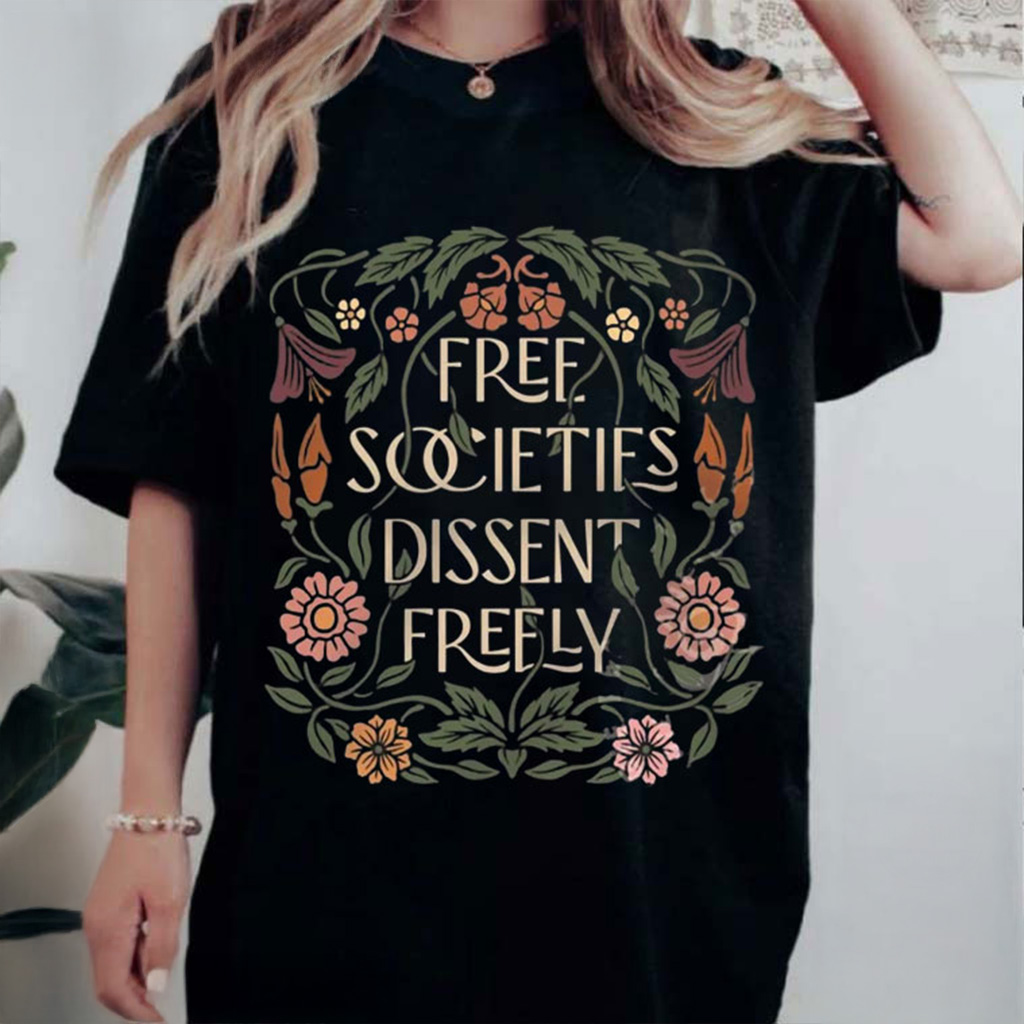 Free Societies Dissent Freely Free Speech T-Shirt Gift Ideas For Sister