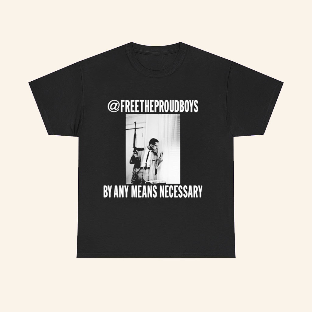 Free The Proud Boys By Any Means Necessary T-Shirt Malcolm X Quote Shirt Gifts For Him Free The Proud Boys By Any Means Necessary T-Shirt Malcolm X Quote Shirt Gifts For Him