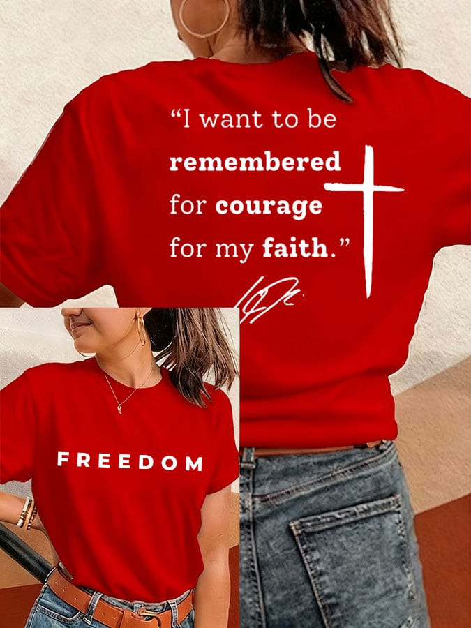 Freedom Charlie Kirk T-Shirt I Want To Be Remembered For Courage For My Faith Merch Gifts