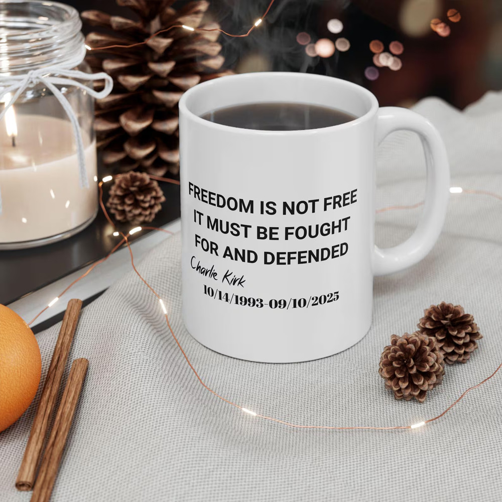 Freedom Is Not Free Charlie Kirk Mug It Must Be Fought For And Defended 1993 2025 Merch