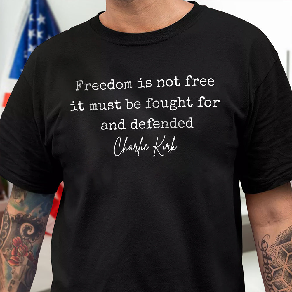 Freedom is Not Free Charlie Kirk Quote Dark Shirt Gift for American Conservatives