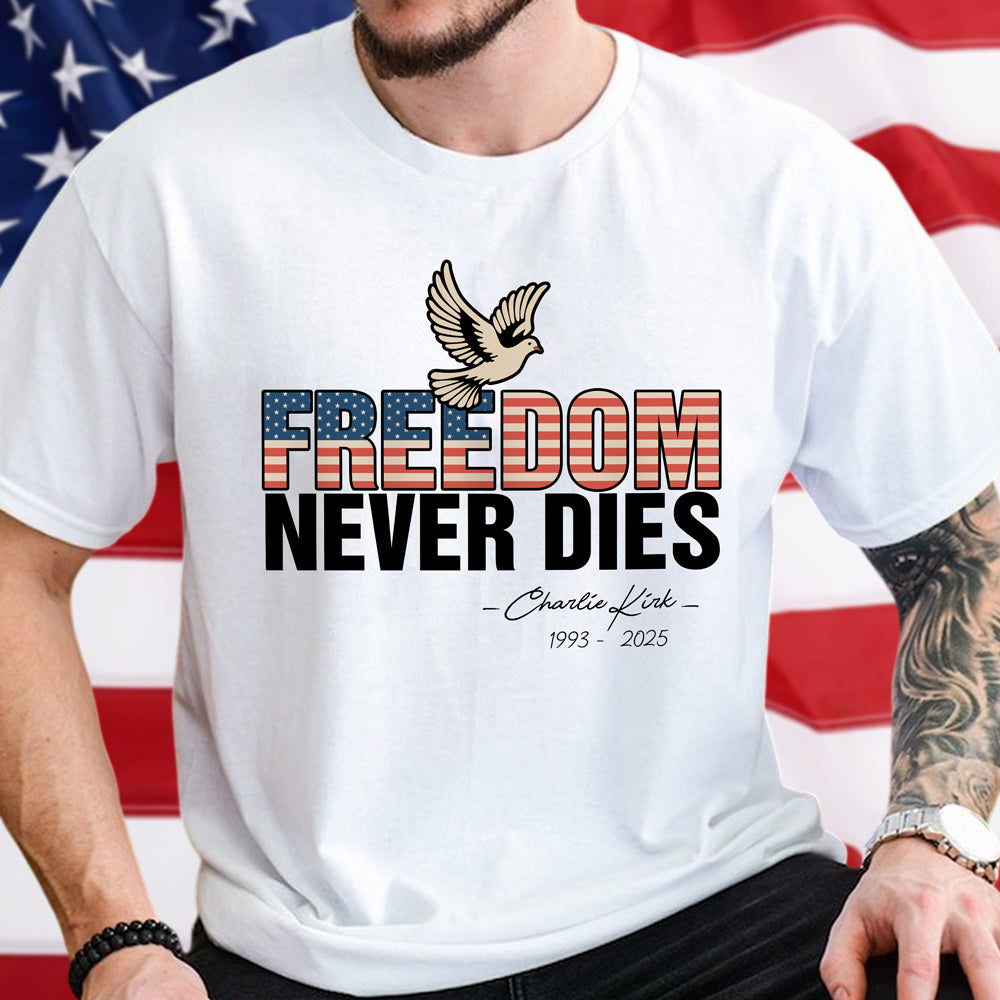 Freedom Never Dies Charlie Kirk 1993 2025 Remember Bright Shirt Gift for American Conservatives