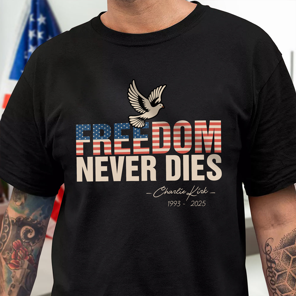 Freedom Never Dies Charlie Kirk 1993 2025 Remember Dark Shirt Gift for Charlie Kirk Supporters