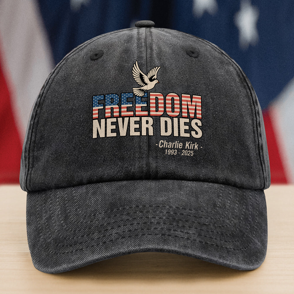 Freedom Never Dies Charlie Kirk 1993 2025 Remember Washed Baseball Cap American Pride