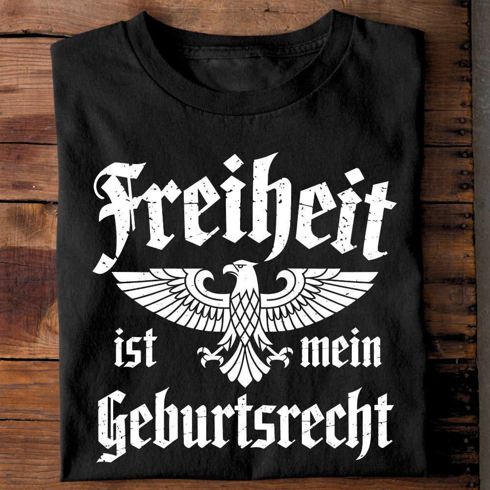 Freiheit Ist Mein Geburtsrecht Shirt Political T-Shirt Gifts For Father Freiheit Ist Mein Geburtsrecht Shirt Political T-Shirt Gifts For Father