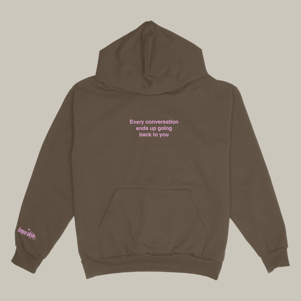 Freya Skye Merch Hoodie Every Conversation Ends Up Going Back To You Freya Skye Clothing Gifts