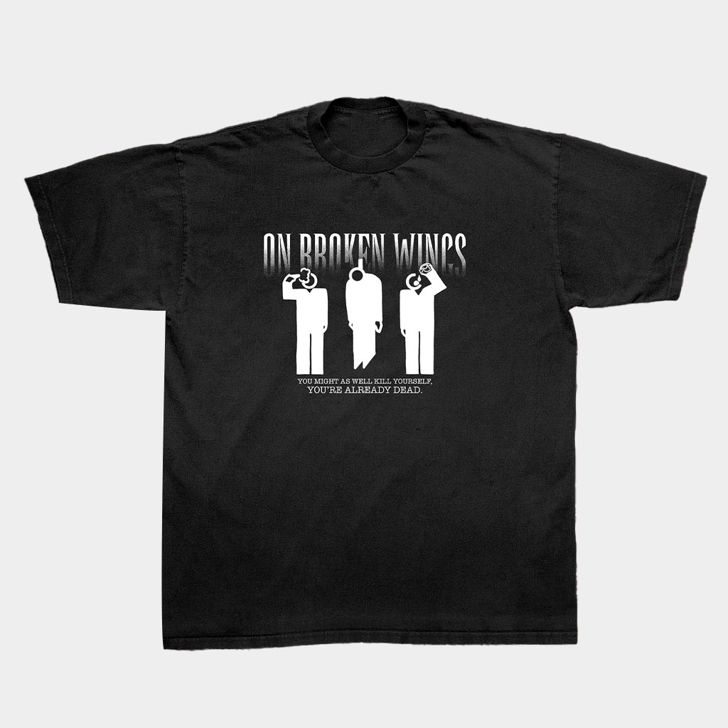 Friends Family Forever Merch On Broken Wings Kill Yourself T-Shirt Birthday Gift For Him