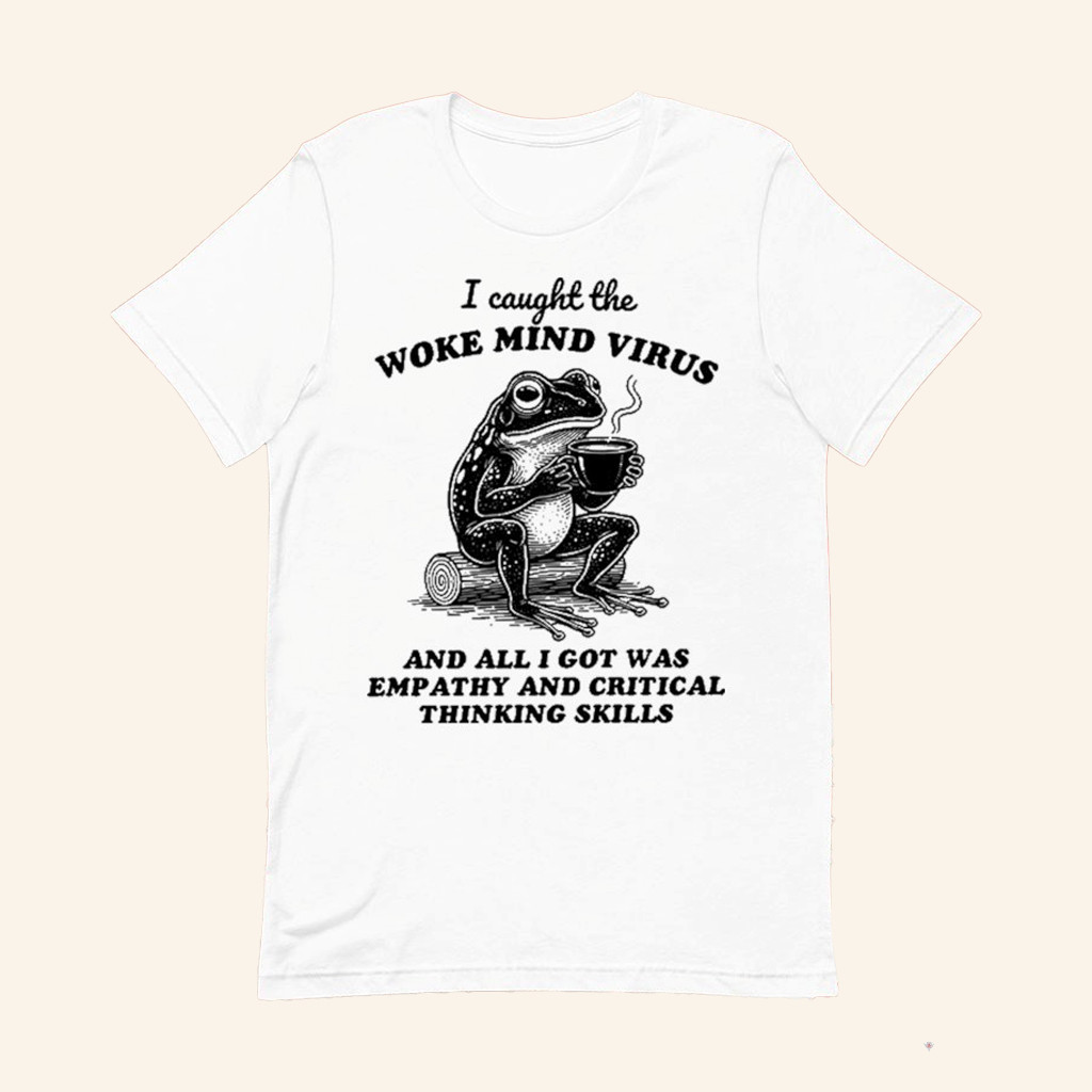 Frog I Caught The Woke Mind Virus T-Shirt Political Humor Shirt Gifts For Friends