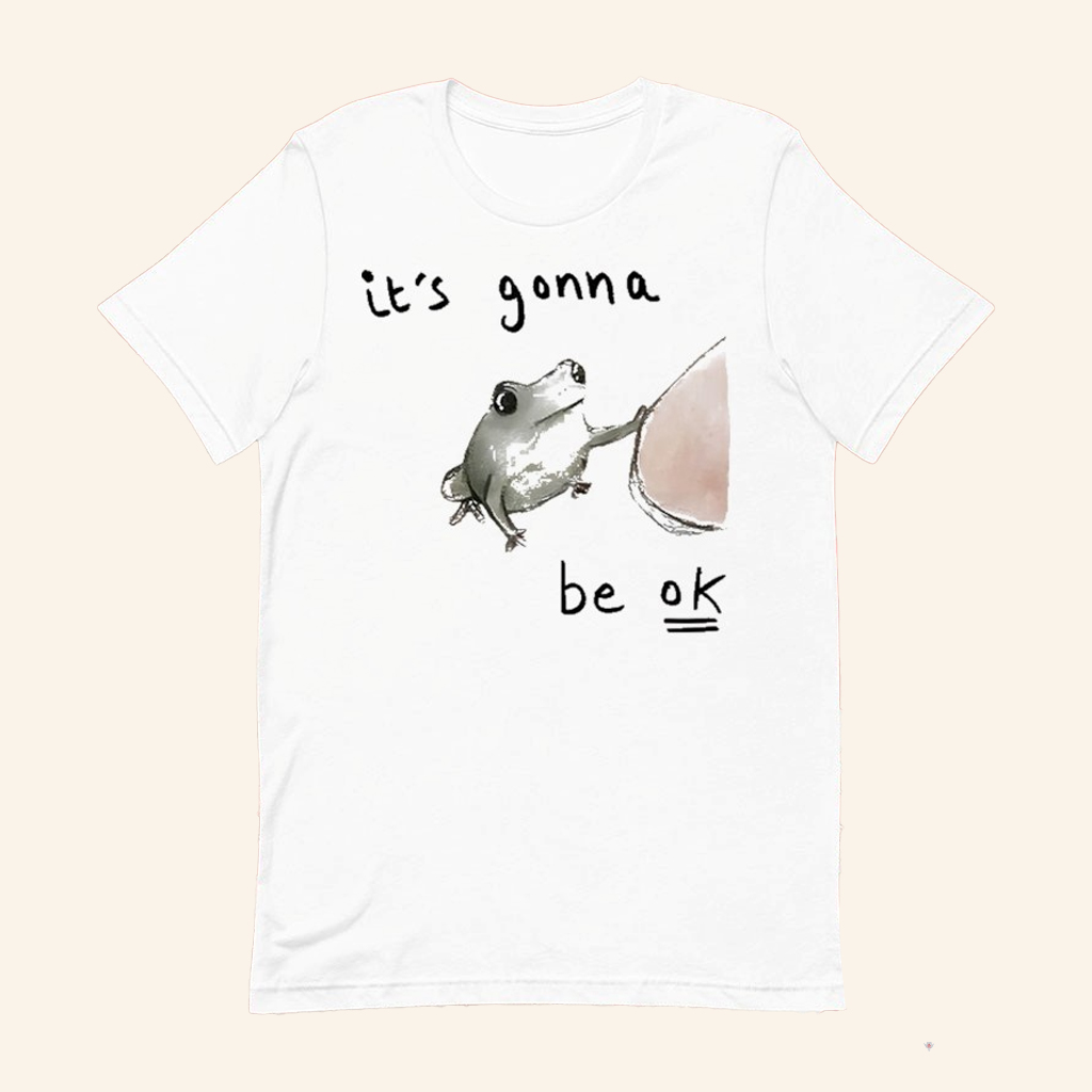 Frog It's Gonna Be Ok T-Shirt Positive Message Clothing Gifts For Sisters