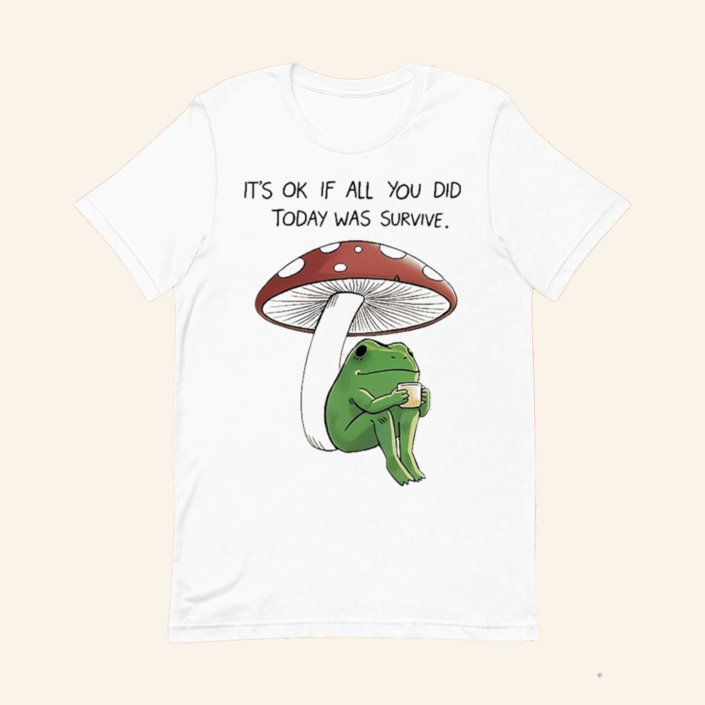 Frog It's Ok If All You Did Today Was Survive T-Shirt Positive Message Apparel Gifts Frog It's Ok If All You Did Today Was Survive T-Shirt Positive Message Apparel Gifts