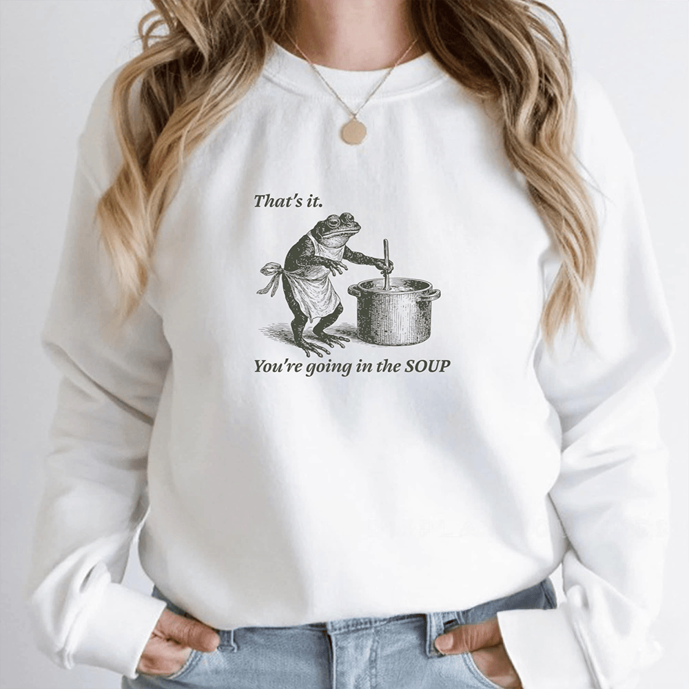 Frog That's It You're Going In The Soup Sweatshirt Trendy Clothing Frog Lover Gifts