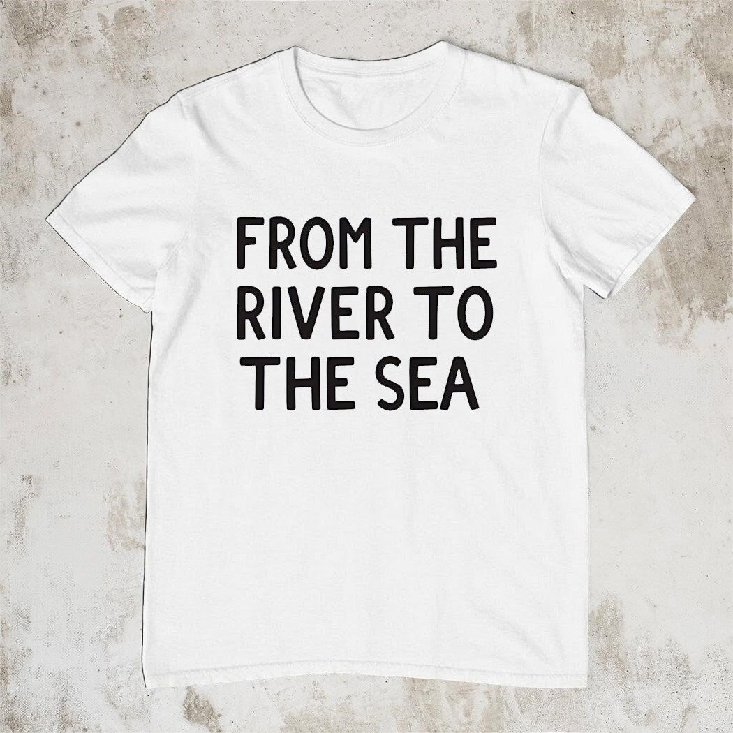 From The River To The Sea T-Shirt Political Statement Trending Protest Apparel Gift For Supporters