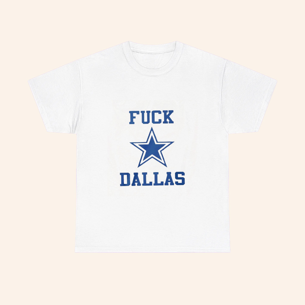 Fuck Dallas Cowboy Logo T Shirt Fuck Dallas Cowboy Logo T Shirt