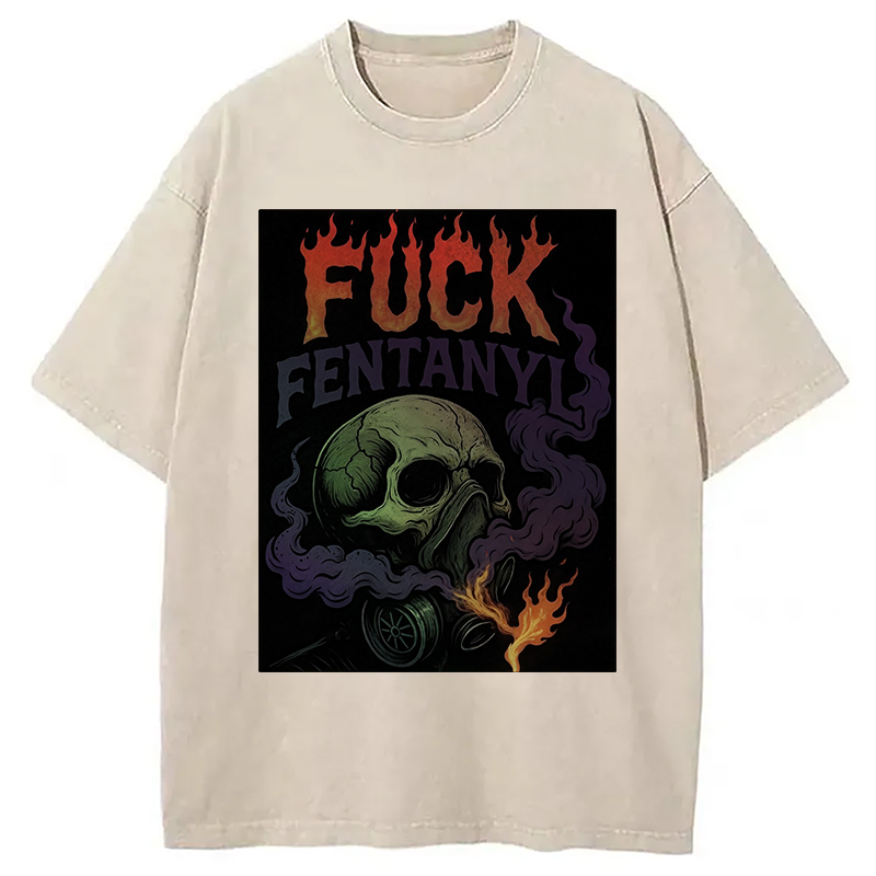 Fuck Fentanyl Washed T-Shirt Soft Comfortable Daily T Shirt Gifts For Brother Fuck Fentanyl Washed T-Shirt Soft Comfortable Daily T Shirt Gifts For Brother
