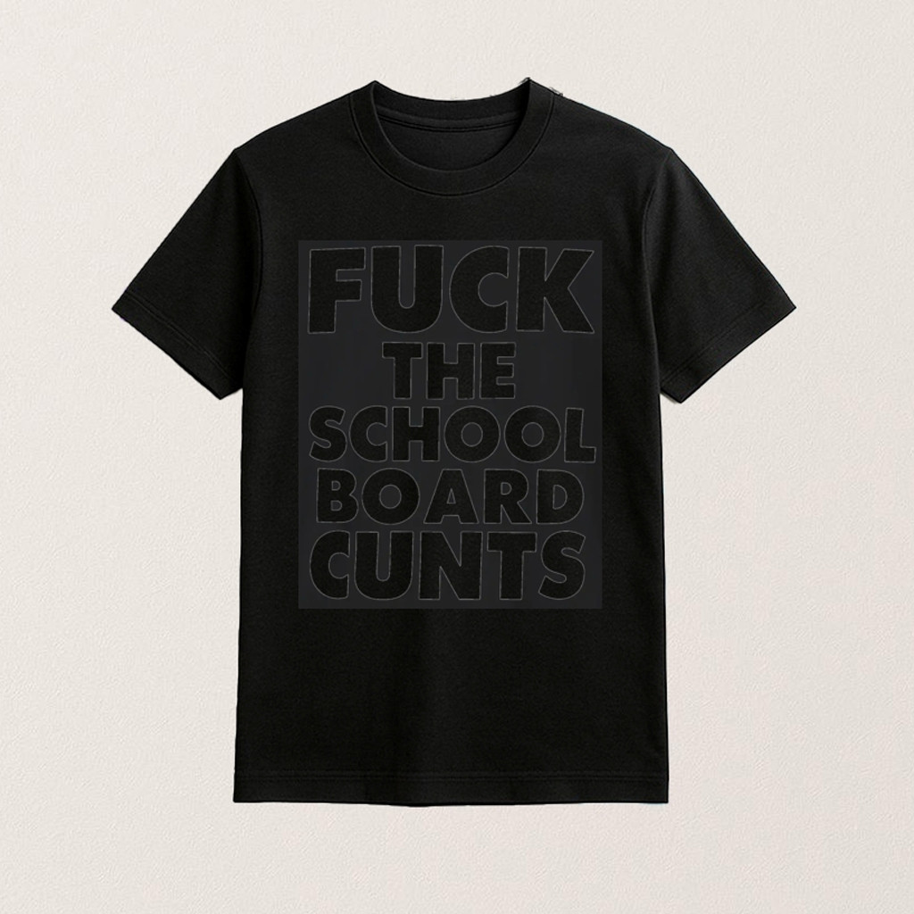 Fuck The School Board Cunts T-Shirt Meme Style Funny Shirt For Men
