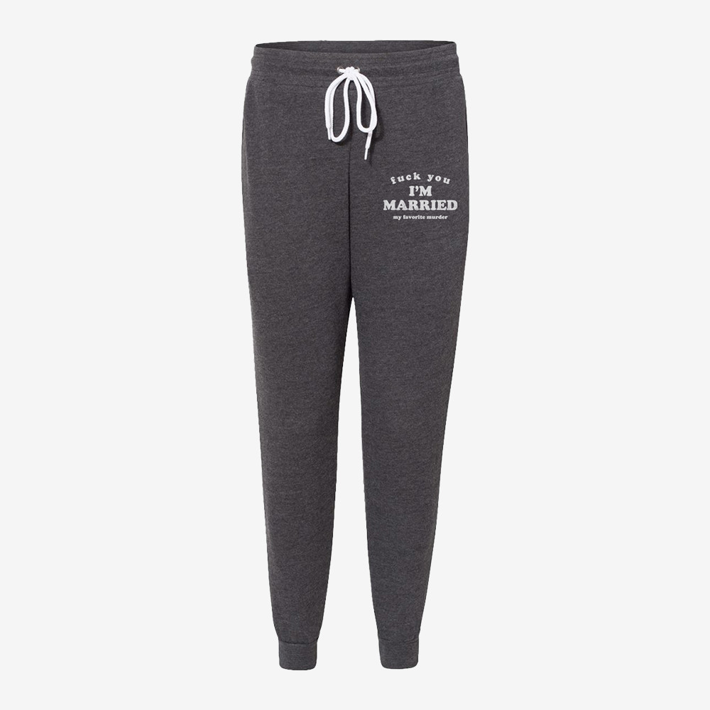 Fuck You I'm Married My Favorite Murder Sweatpants My Favorite Murder Clothing Gift For Her