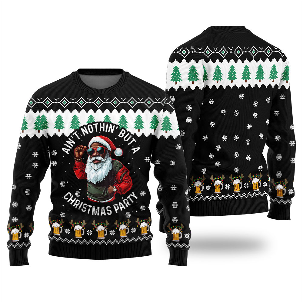 Funny Black Santa Claus Sweaters Aint Nothin But A Christmas Party Lovely Christmas Sweater Gift for Mom or Grandma