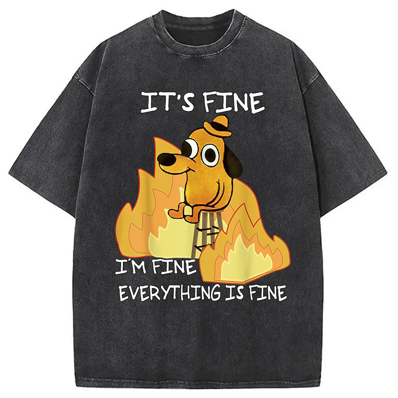 Funny Dog It's Fine Washed T-Shirt Unique Aesthetic Fashion Tee Gifts For Him Funny Dog It's Fine Washed T-Shirt Unique Aesthetic Fashion Tee Gifts For Him