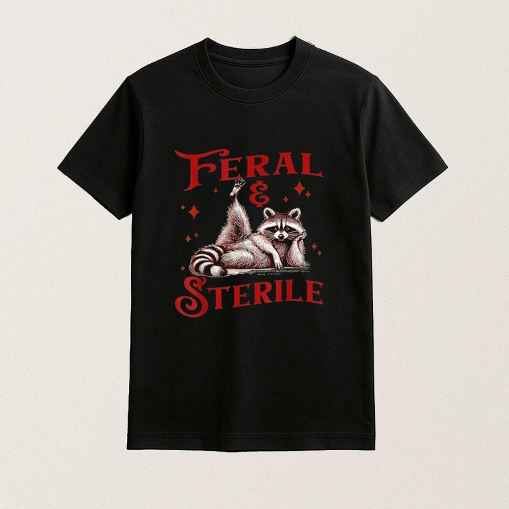 Funny Feral And Sterile Raccoon T-Shirt Funny Meme Shirt Gifts For Raccoon Lovers