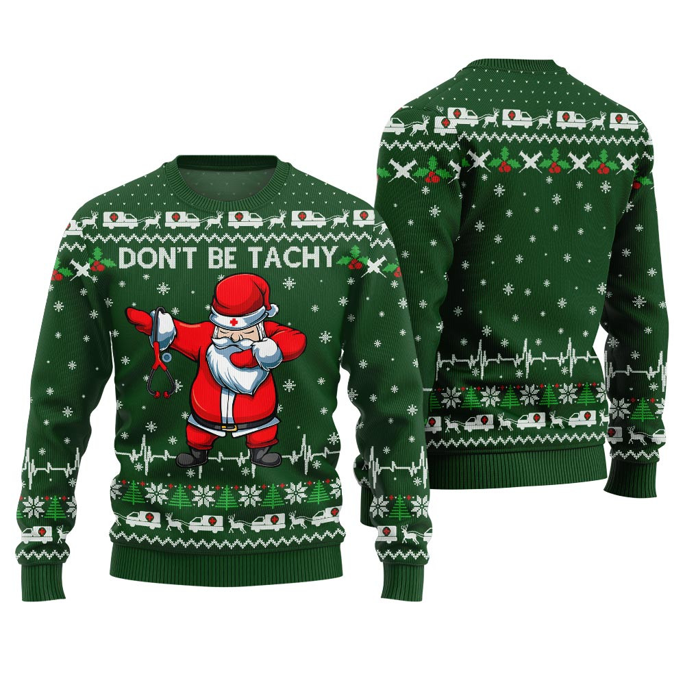 Funny Santa Nurse Dont Be Tachy Christmas Sweater Green Thoughtful Winter Gift Merch for Special Moments