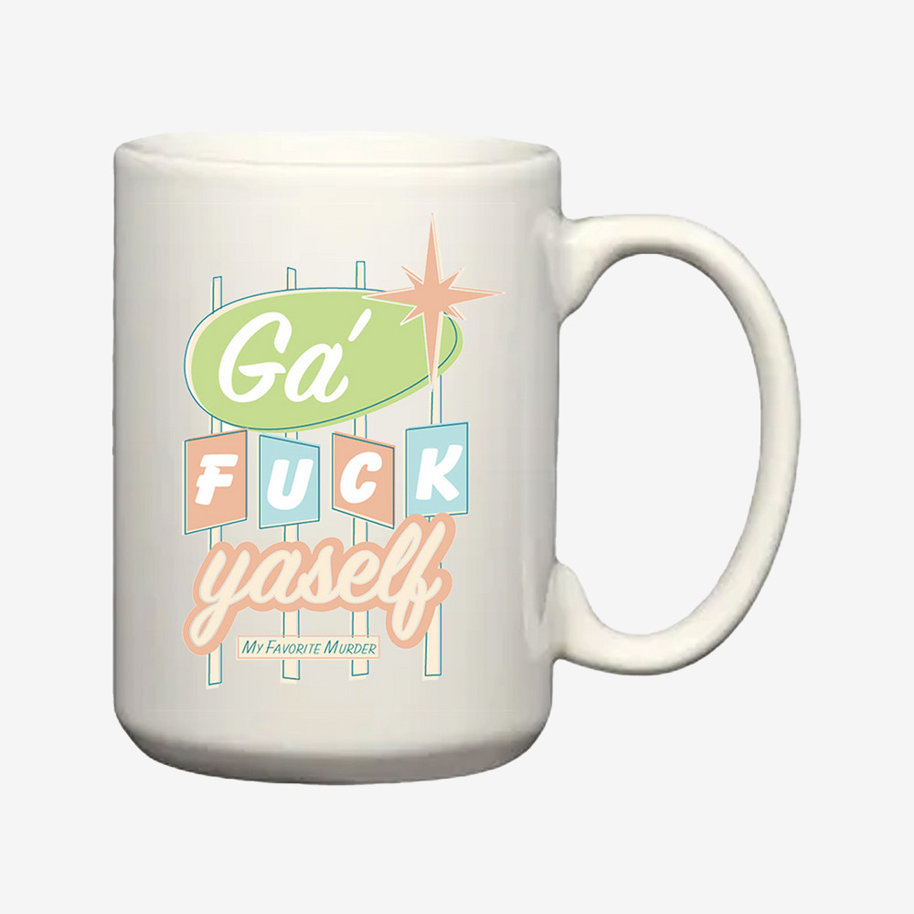 Ga Fuck Yaself My Favorite Murder Mug My Favorite Murder Merchandise Podcast Lover Gifts