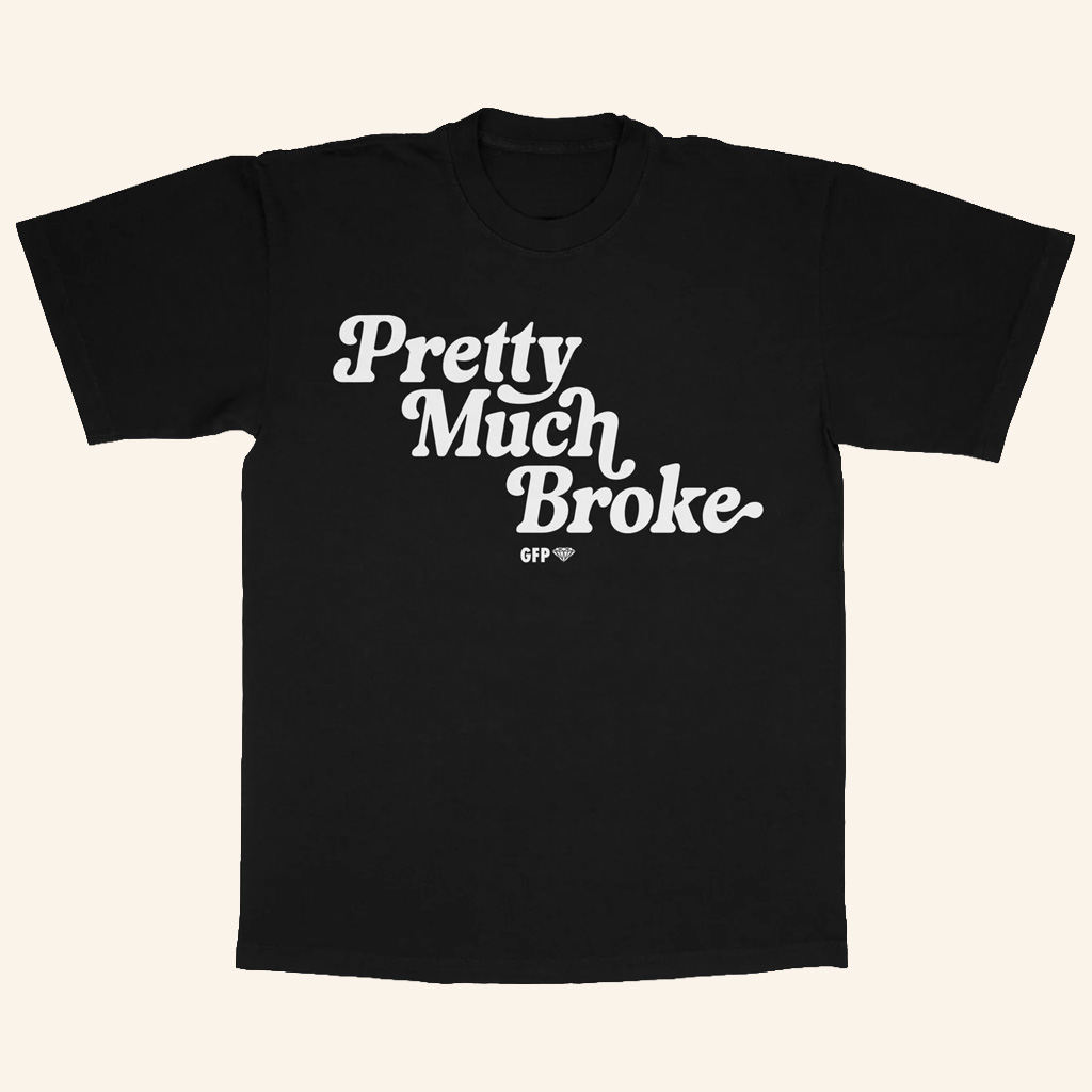 Gabe Farrell Productions Merch Pretty Much Broke T-Shirt Unique Gifts For Boyfriend