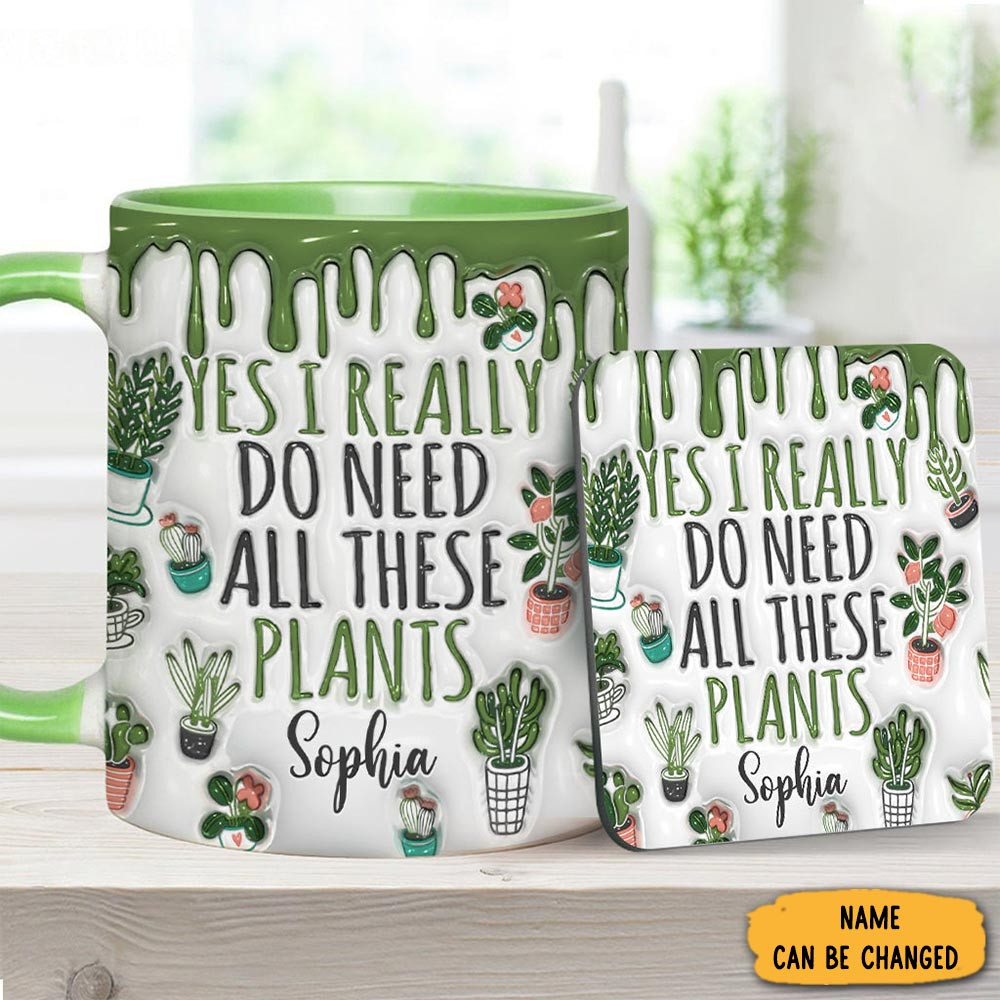 Gardening Yes I Do Need All These Plants Mug Personalized Accent Mug Gifts For Her