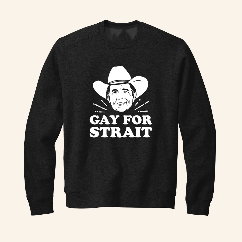 Gay For Strait Sweatshirt George Strait Inspired Sweatshirt Funny Gifts For Friends Gay For Strait Sweatshirt George Strait Inspired Sweatshirt Funny Gifts For Friends