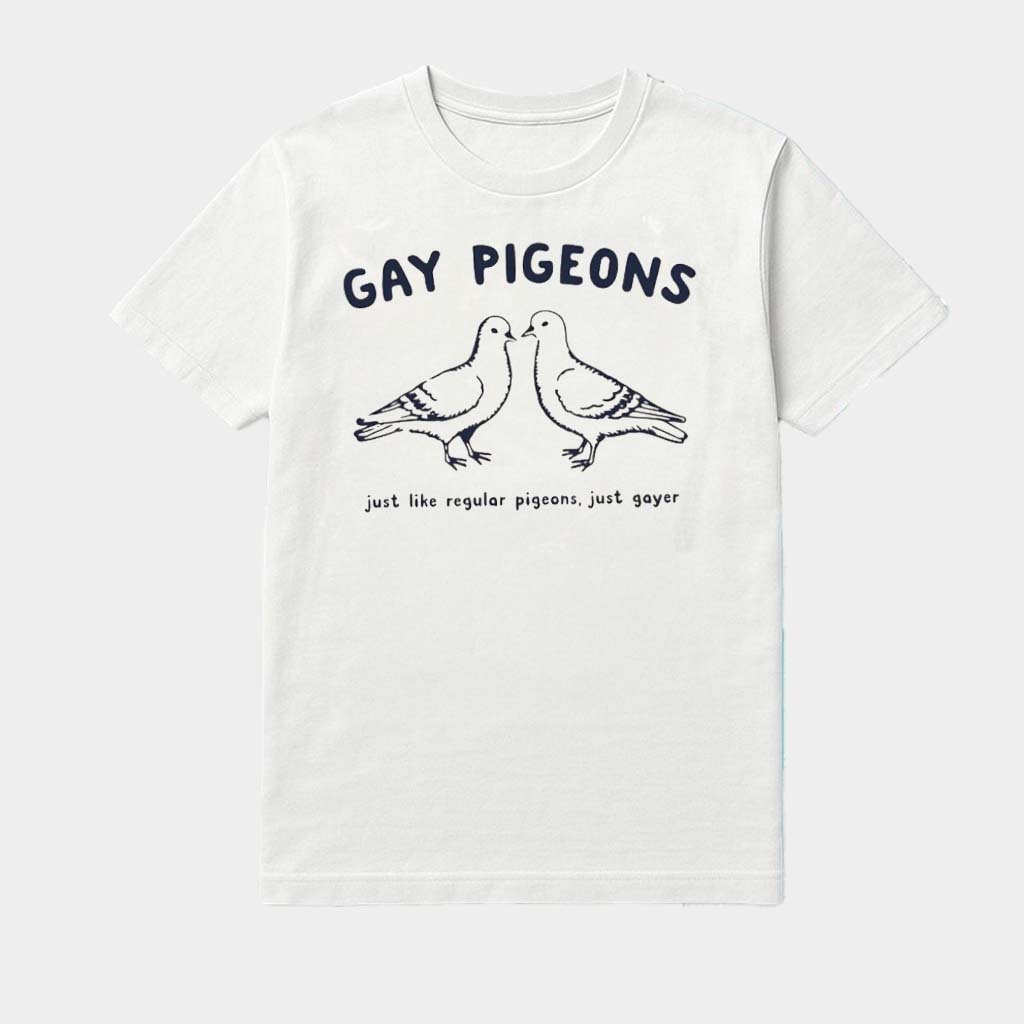 Gay Pigeons Just Like Regular Pigeons Just Gayer Shirt Funny Gifts For Gays