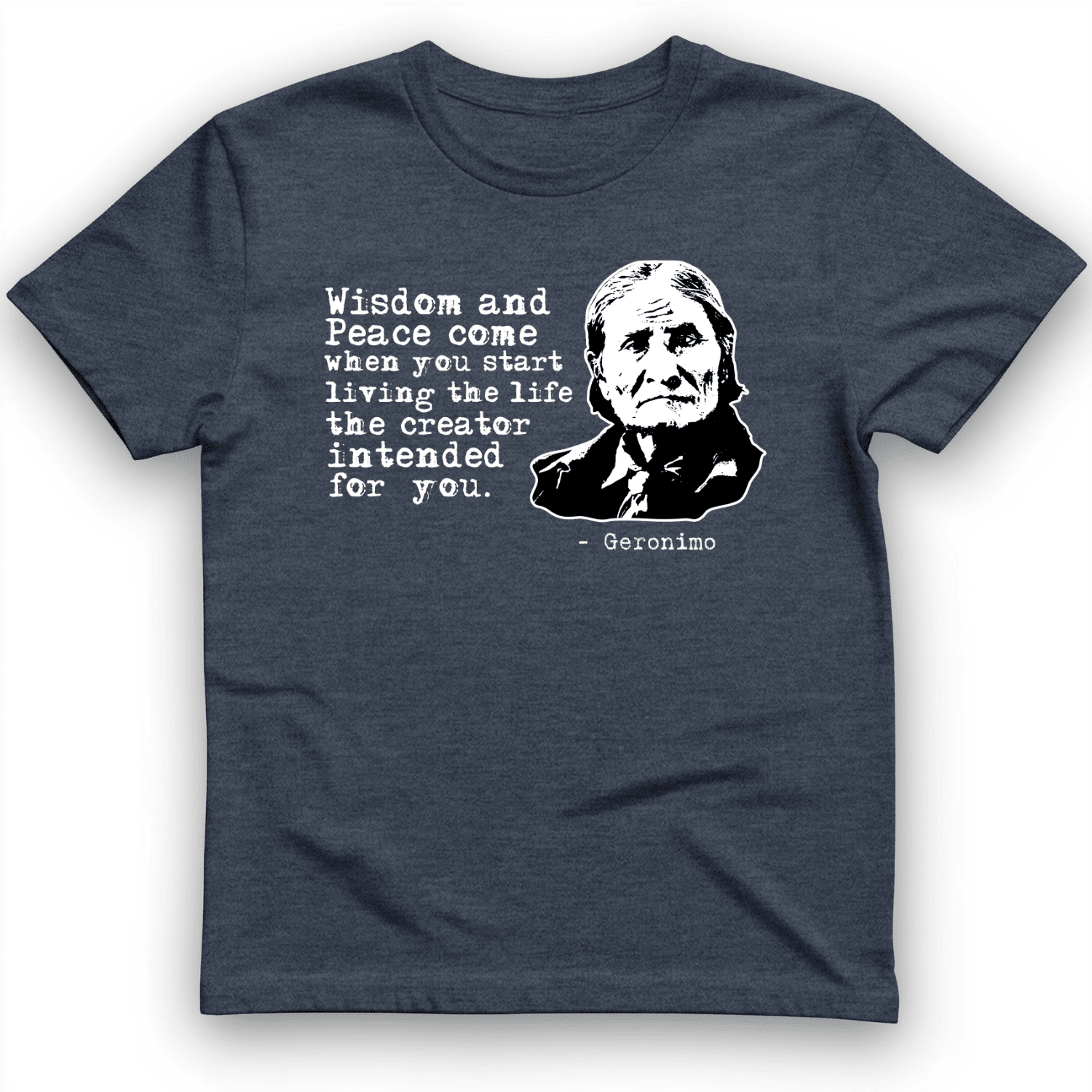 Geronimo Wisdom And Peace T-Shirt Native American Shirt Unique Gifts For Father