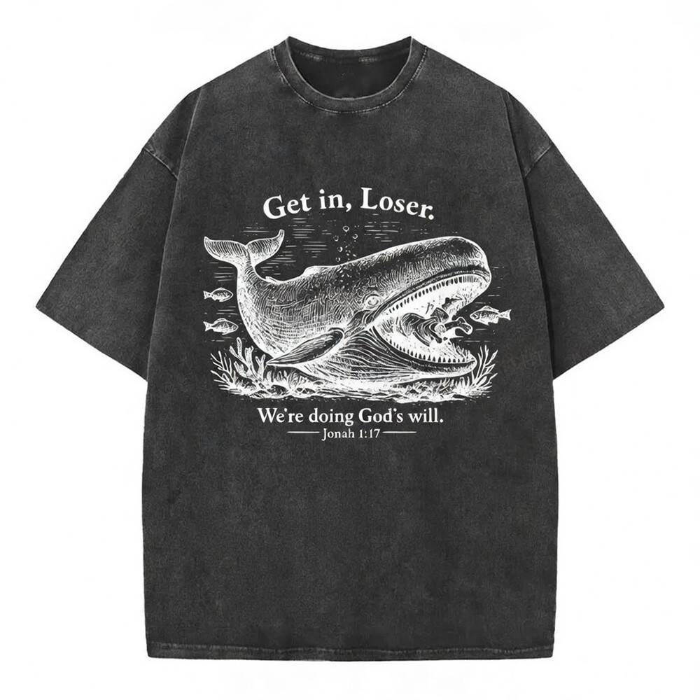 Get In Loser We Are Doing God Will Christian Dark Graphic T-Shirt Jonah Whale Faith Gift