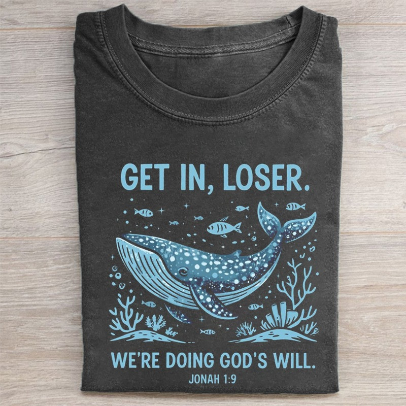 Get In Loser Were Doing Gods Will Ocean Whale Graphic T-Shirt Funny Christian Faith Gift