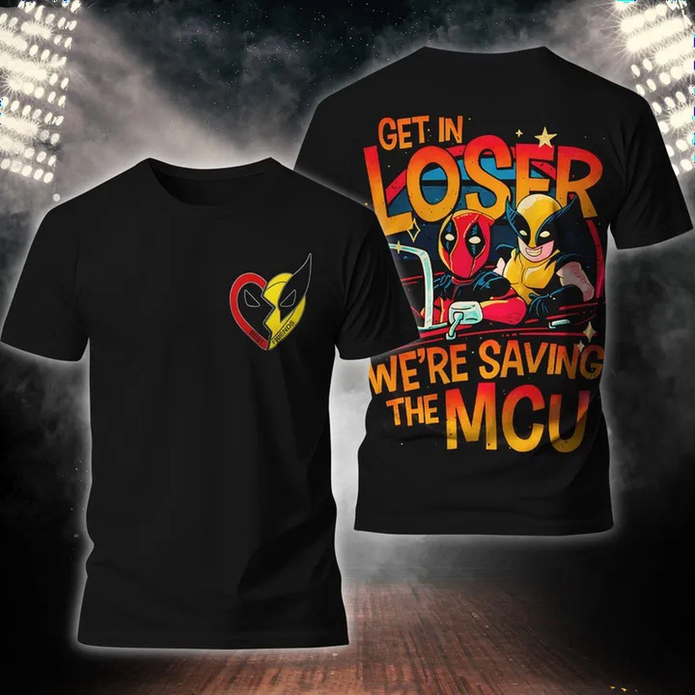 Get In Loser We're Saving The MCU Deadpool 3 And Wolverine 3D Shirt Gifts For Fans