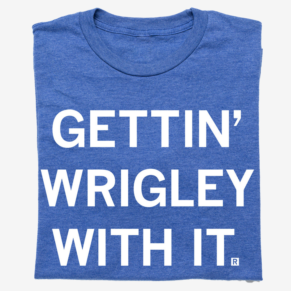 Gettin Wrigley With It T-Shirt Trendy Shirt Best Gifts For Boyfriend