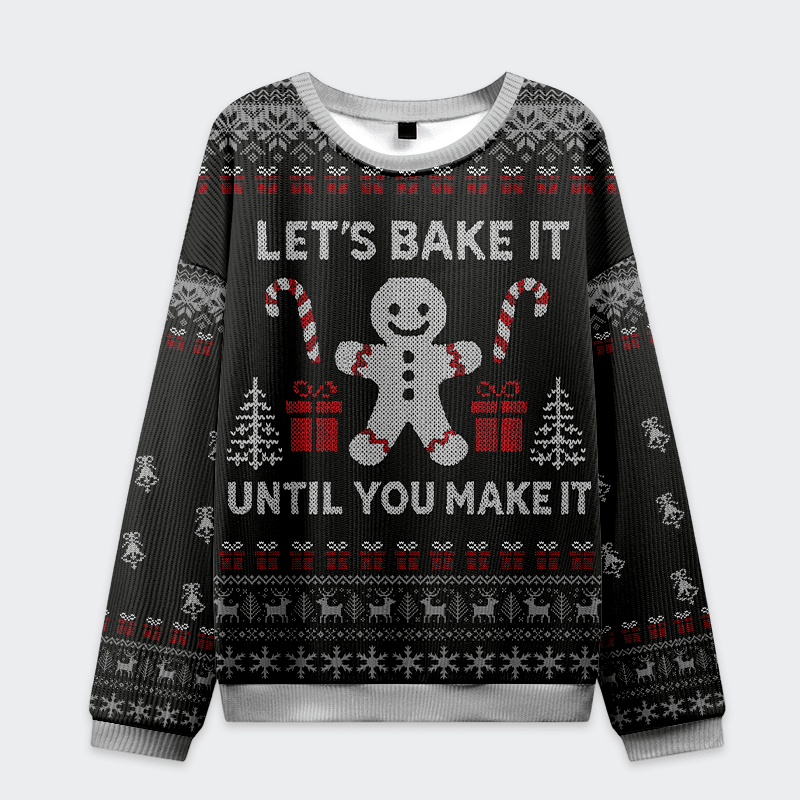 Gingerbread Bake It Till You Make It Christmas Ugly Sweatshirt Funny Holiday Sweaters