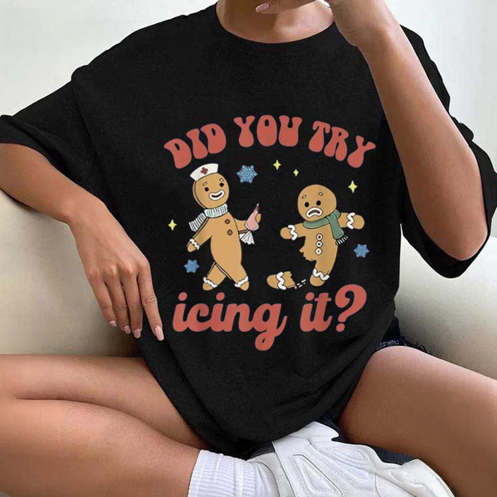 Gingerbread Did You Try Icing It Shirt Funny Christmas T-Shirt Xmas Gifts For Friends Gingerbread Did You Try Icing It Shirt Funny Christmas T-Shirt Xmas Gifts For Friends