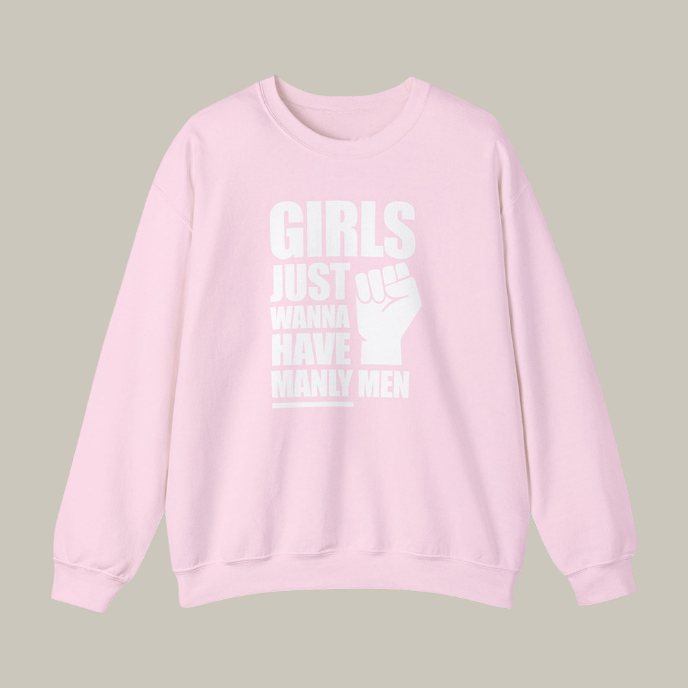 Girls Just Wanna Have Manly Men Sweatshirt Candace Owens Clothing Present Idea For Fans