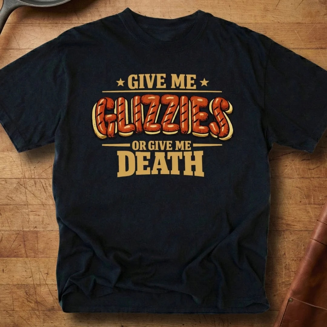 Give Me Glizzies Or Death T-Shirt Sausage Lover's Plea Clothing Gift For Her
