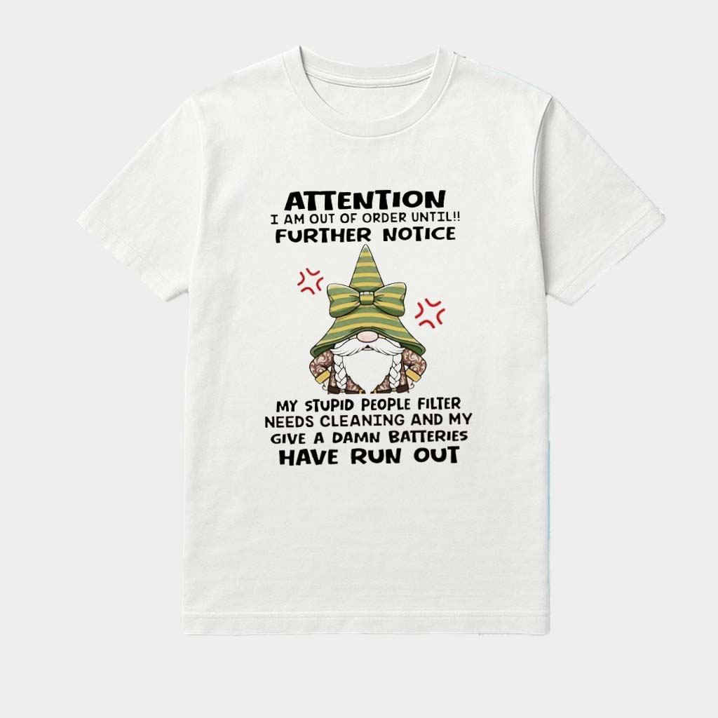 Gnome Attention I Am Out Of Order Until Further Notice My Stupid People Filter Needs Cleaning Shirt