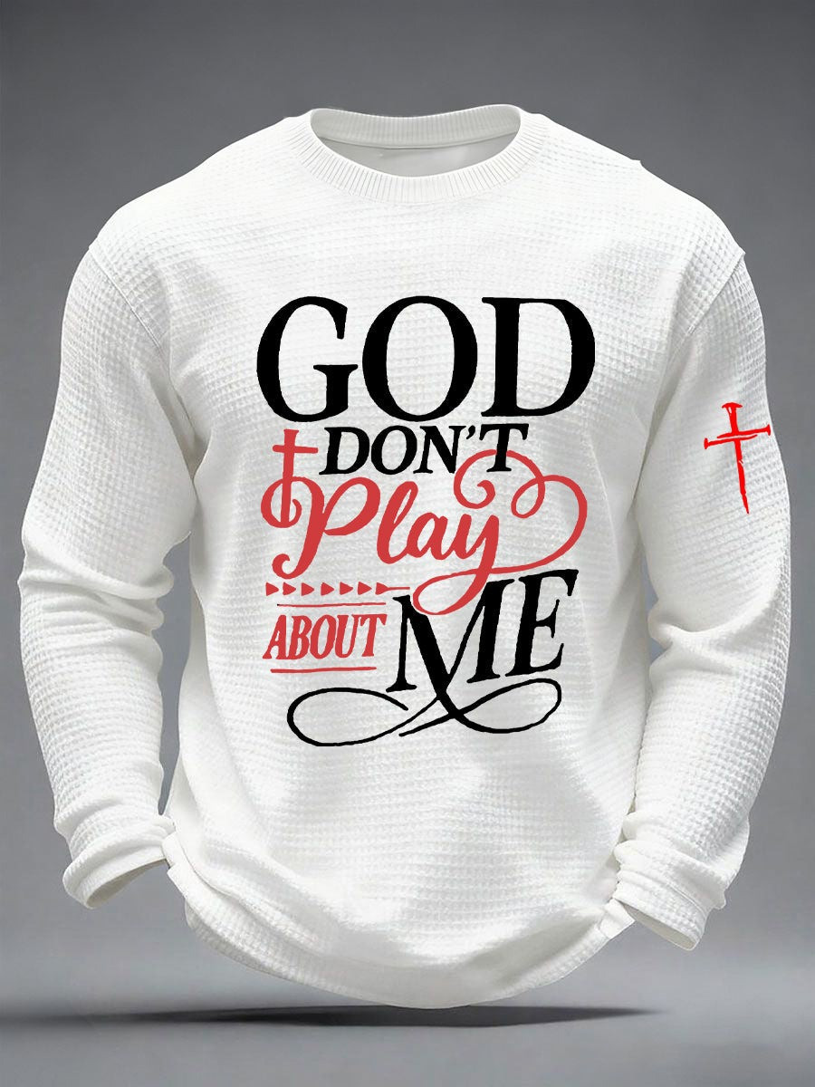 God Don't Play About Me Waffle Long Sleeve Shirt Christian Faith Pullover Gift for Believers