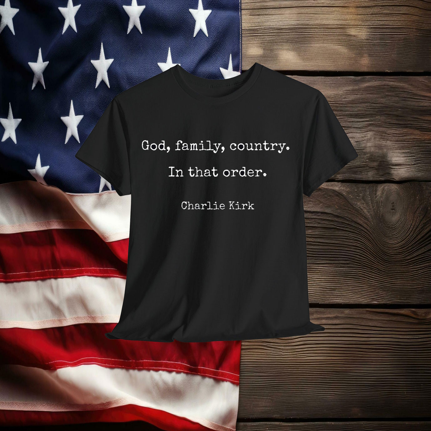 God, Family, Country. In that Oreder. Charlie Kirk Shirt
