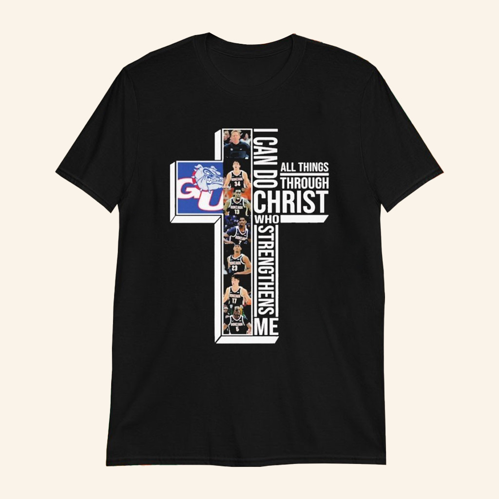 Gonzaga Bulldogs I Can Do All Things Through Christ Who Strengthen Me Players T-Shirt Fan Merch