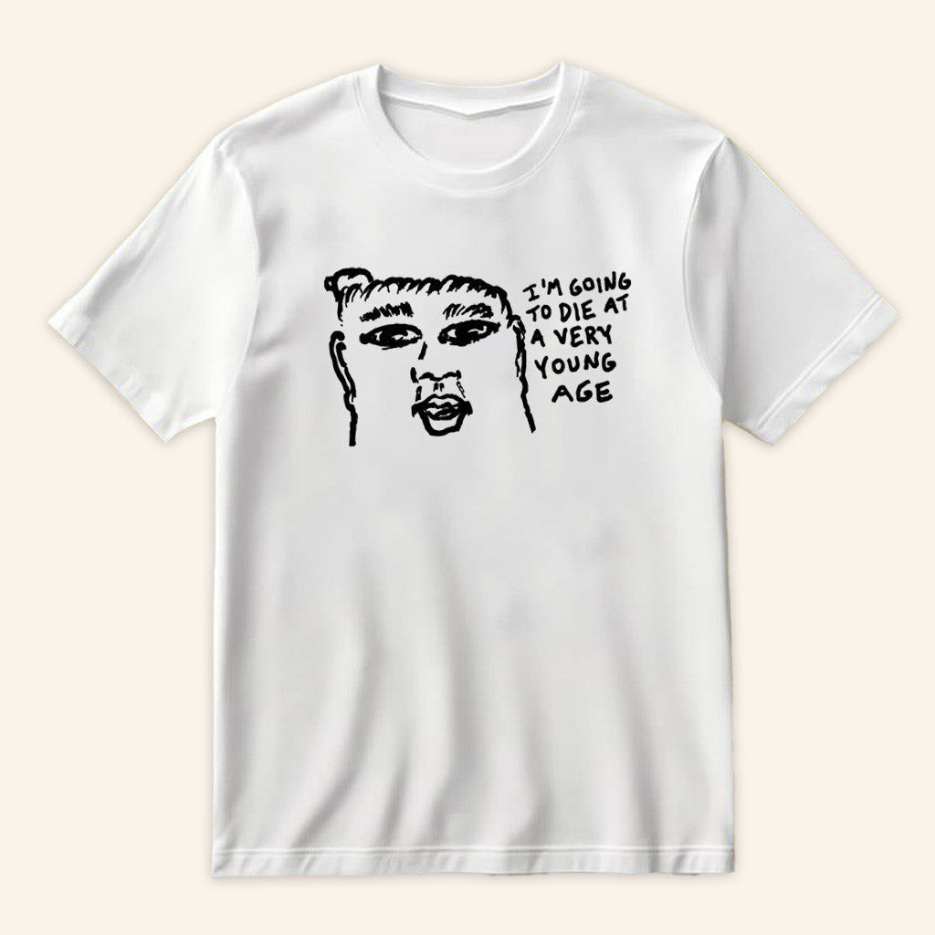 Goobsmooch Merch White I'm Going To Die At A Very Young Age T-Shirt Gifts For Besties