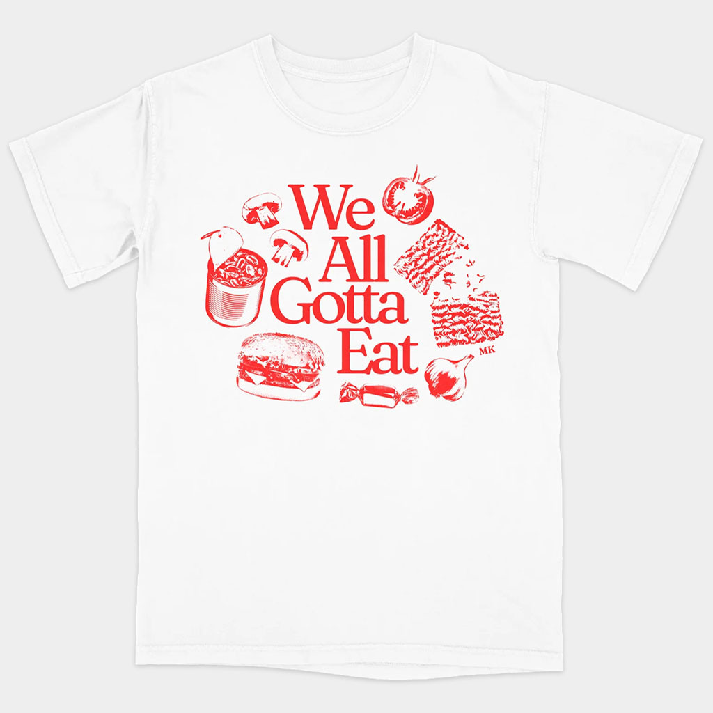Good Mythical Morning Merch 2026 We All Gotta Eat T-Shirt White Gifts Ideas For Husband