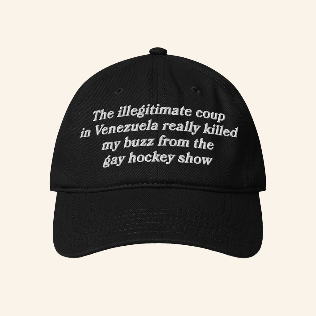 Good Shirts Merch The Illegitimate Coup In Venezuela Really Killed My Buzz From The Gay Hockey Show Hat